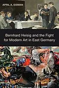 E-Book (pdf) Bernhard Heisig and the Fight for Modern Art in East Germany von April A. Eisman