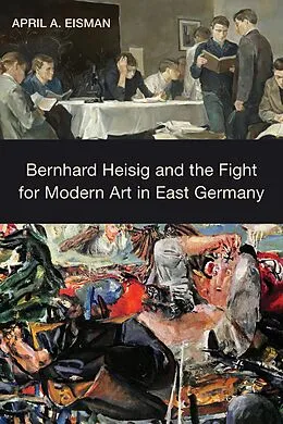 E-Book (pdf) Bernhard Heisig and the Fight for Modern Art in East Germany von April A. Eisman