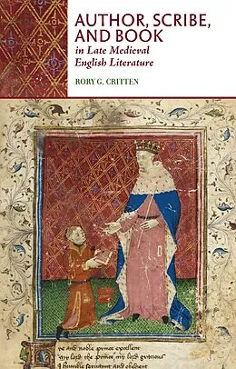 E-Book (pdf) Author, Scribe, and Book in Late Medieval English Literature von Rory G. Critten