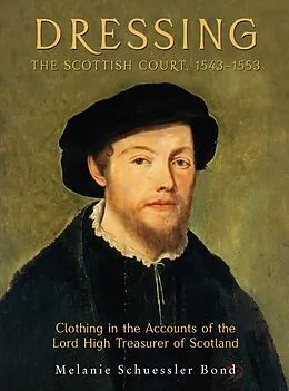 E-Book (pdf) Dressing the Scottish Court, 1543-1553 von Melanie Schuessler Bond