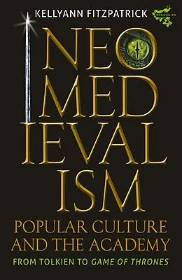E-Book (pdf) Neomedievalism, Popular Culture, and the Academy von Kelly Ann Fitzpatrick