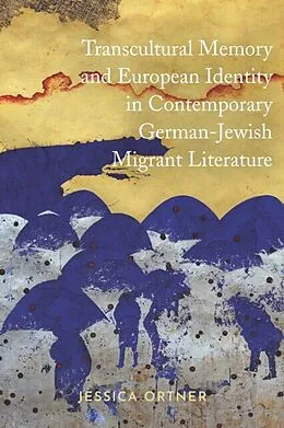 E-Book (pdf) Transcultural Memory and European Identity in Contemporary German-Jewish Migrant Literature von Jessica Ortner