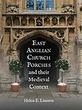 E-Book (pdf) East Anglian Church Porches and their Medieval Context von Helen Lunnon