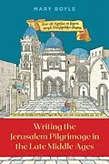 E-Book (pdf) Writing the Jerusalem Pilgrimage in the Late Middle Ages von Mary Boyle