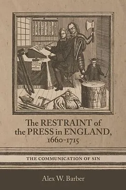 E-Book (pdf) The Restraint of the Press in England, 1660-1715 von Alex W. Barber