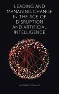 E-Book (epub) Leading and Managing Change in the Age of Disruption and Artificial Intelligence von Mathew Donald