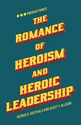 E-Book (pdf) Romance of Heroism and Heroic Leadership von George R. Goethals