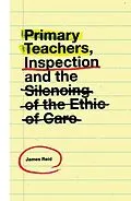 E-Book (pdf) Primary Teachers, Inspection and the Silencing of the Ethic of Care von James Reid