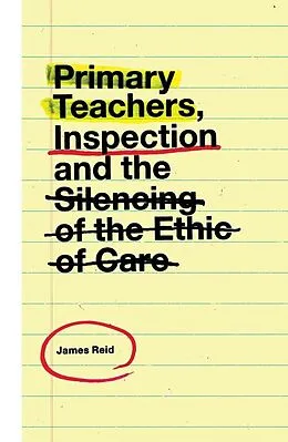 E-Book (pdf) Primary Teachers, Inspection and the Silencing of the Ethic of Care von James Reid
