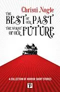 E-Book (epub) Best of Our Past, the Worst of Our Future von Christi Nogle