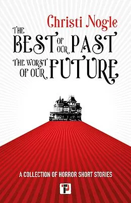 E-Book (epub) Best of Our Past, the Worst of Our Future von Christi Nogle