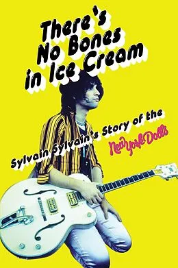 E-Book (epub) There's No Bones in Ice Cream: Sylvain Sylvain's Story of the New York Dolls von Sylvain Sylvain