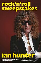 E-Book (epub) Rock 'n' Roll Sweepstakes: The Authorised Biography of Ian Hunter (Volume 2) von Campbell Devine