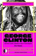 E-Book (epub) George Clinton & The Cosmic Odyssey Of The P-Funk Empire von Kris Needs