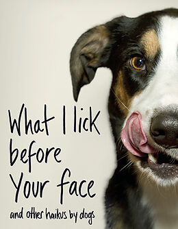 Fester Einband What I Lick Before Your Face ... and Other Haikus By Dogs von Jamie Coleman