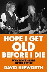 Couverture cartonnée Hope I Get Old Before I Die de David Hepworth