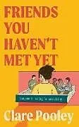 Kartonierter Einband Friends You Haven't Met Yet von Clare Pooley