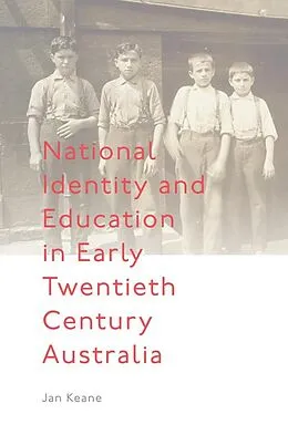 E-Book (pdf) National Identity and Education in Early Twentieth Century Australia von Jan Keane
