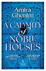 Kartonierter Einband A Calamity of Noble Houses von Amira Ghenim