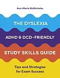 E-Book (epub) The Dyslexia, ADHD, and DCD-Friendly Study Skills Guide von Ann-Marie McNicholas