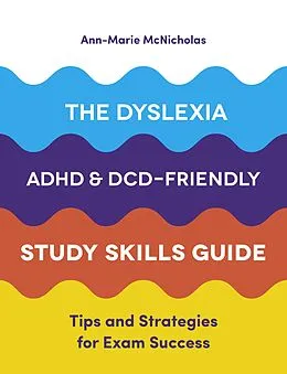 E-Book (epub) The Dyslexia, ADHD, and DCD-Friendly Study Skills Guide von Ann-Marie McNicholas