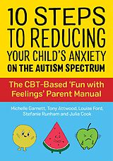 E-Book (epub) 10 Steps to Reducing Your Child's Anxiety on the Autism Spectrum von Michelle Garnett, Anthony Attwood, Louise Ford