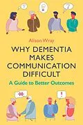 ePUB Why Dementia Makes Communication Difficult von Alison Wray