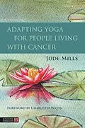 E-Book (epub) Adapting Yoga for People Living with Cancer von Jude Mills