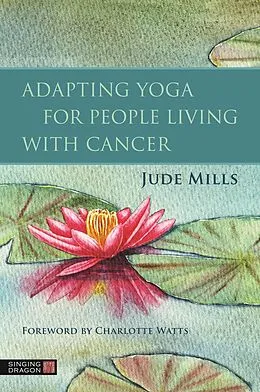 E-Book (epub) Adapting Yoga for People Living with Cancer von Jude Mills
