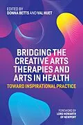 E-Book (epub) Bridging the Creative Arts Therapies and Arts in Health von Unknown