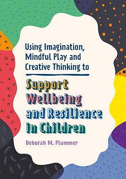 eBook (epub) Using Imagination, Mindful Play and Creative Thinking to Support Wellbeing and Resilience in Children de Deborah Plummer