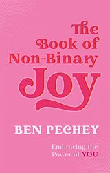 Couverture cartonnée The Book of Non-Binary Joy de Ben Pechey