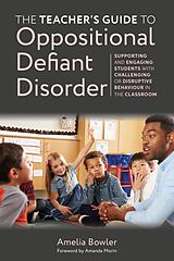 eBook (epub) The Teacher's Guide to Oppositional Defiant Disorder de Amelia Bowler