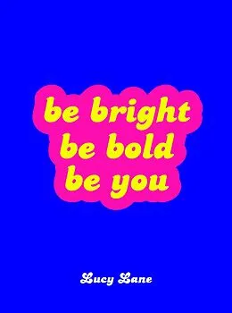 E-Book (epub) Be Bright, Be Bold, Be You von Lucy Lane