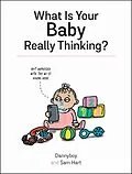 E-Book (epub) What Is Your Baby Really Thinking? von Sam Hart