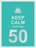 E-Book (epub) Keep Calm You're Only 50 von Summersdale Publishers