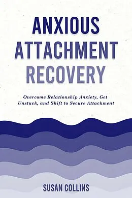 E-Book (epub) Anxious Attachment Recovery von Susan Collins