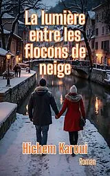 E-Book (epub) La lumiere entre les flocons de neige von Hichem Karoui