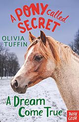 eBook (epub) A Pony Called Secret: A Dream Come True de Olivia Tuffin