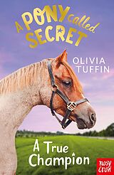 eBook (epub) A Pony Called Secret: A True Champion de Olivia Tuffin