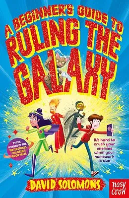 E-Book (epub) A Beginner's Guide to Ruling the Galaxy: It's hard to crush your enemies when your homework's due... von David Solomons