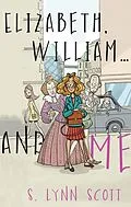 E-Book (epub) Elizabeth, William... and Me von S. Lynn Scott