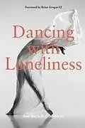 Kartonierter Einband Dancing With Loneliness von Jose Maria R. Olaizola SJ