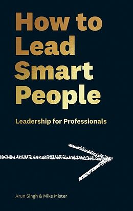 Livre Relié How to Lead Smart People de Arun Singh, Mike Mister