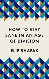 Couverture cartonnée How to Stay Sane in an Age of Division de Elif Shafak