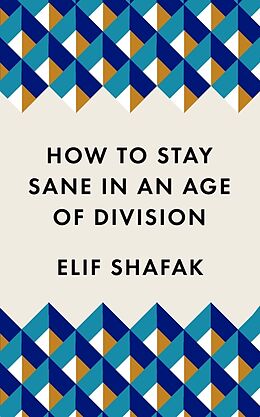 Kartonierter Einband How to Stay Sane in an Age of Division von Elif Shafak