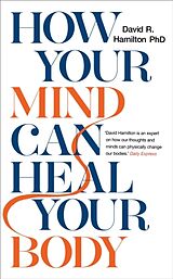 Broché How Your Mind Can Heal Your Body de David R. Hamilton