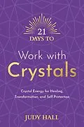 E-Book (epub) 21 Days to Work with Crystals von Judy Hall