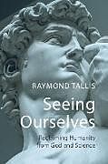 Livre Relié Seeing Ourselves de Professor Raymond Tallis