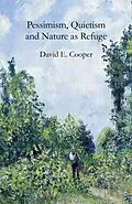 PDF Pessimism, Quietism and Nature as Refuge von David E. Cooper